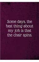 Some days, the best thing about my job is that the chair spins.