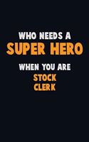 Who Need A SUPER HERO, When You Are Stock Clerk: 6X9 Career Pride 120 pages Writing Notebooks