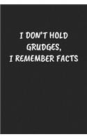 I Don't Hold Grudges, I Remember Facts