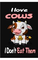 I love Cows I Don't Eat Them: Notebook Gifts for Vegan and Vegetarians, cow calendar: vegan for everybody, vegan recipe notebook, vegetarian books - Paperback "6 x 9" 120 Page - 