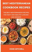 Best Mediterranean Cookbook Recipes: The Best Mediterranean Recipes For Tasty And Healthy Lunches and Dinners