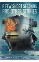 A Few Short Seconds and Other Stories