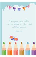 Everyone who calls on the name of the Lord will be saved. Romans 10