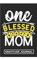 One Blessed Mom - Gratitude Journal: Great Gift For Mom/Mom Appreciation Gift/Mom Birthday Gift Gratitude journal/Thanks Giving Gift/Blank Lined Gratitude Journal Notebook