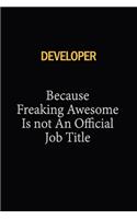 Developer Because Freaking Awesome Is Not An Official Job Title: 6x9 Unlined 120 pages writing notebooks for Women and girls