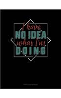 I Have No Idea What I'm Doing: Genkouyoushi Notebook(709 Genkouyoushi Notebook)