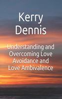 Understanding and Overcoming Love Avoidance and Love Ambivalence
