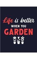 Life Is Better When You Garden: Garden Gift for People Who Love Gardening - Funny Saying Blank Lined Journal or Notebook