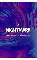 A Nightmare Doesn't Scare You, It Inspires You