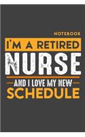 Notebook: I'm a retired NURSE and I love my new Schedule - 120 LINED Pages - 6" x 9" - Retirement Journal