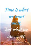 Time is what we want most, but what we use worst. Planner Notebook