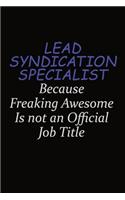 Lead Syndication Specialist Because Freaking Awesome Is Not An Official Job Title: Career journal, notebook and writing journal for encouraging men, women and kids. A framework for building your career.