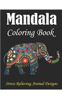 Mandala Coloring Book, Stress Relieving Animal Designs: Adult Coloring Book with Stress Relieving Lions, Elephants, Owls, Horses, Dogs, Cats, and Many More! Animals, Birds, Mandalas, Butterflies, Flowers,