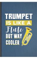 Trumpet Is Like a Flute but Way Cooler