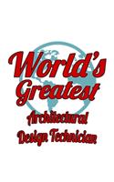 World's Greatest Architectural Design Technician: Original Architectural Design Technician Notebook, Journal Gift, Diary, Doodle Gift or Notebook - 6 x 9 Compact Size- 109 Blank Lined Pages