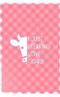 I Just Freaking Love Cows