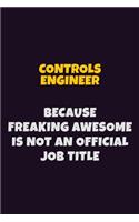 Controls Engineer, Because Freaking Awesome Is Not An Official Job Title