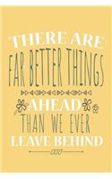 Notebook: Inspiration Notebook 6x9" 120 pages: Far Better Things Ahead Than We Ever Left Behind (Inspirational Notebooks)