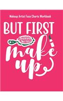 But First Makeup - Makeup Artist Face Charts Workbook: Blank Makeup Face Charts for Professional Makeup Artists - Makeup Artist Gifts For Women