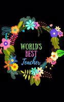 World's Best Teacher: Blank Lined Appreciation Journal To Write In Perfect, For Notes- Colorful Flowers