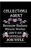 Collections agent Because Badass Miracle Worker Isn't an Official Job Title: Lined Journal Notebook Gift for Collections agent. Notebook / Diary / Thanksgiving & Christmas Gift For Collections agent