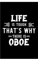 Life Is Tough That's Why There Is Oboe: Oboe Lover Journal - Great Christmas & Birthday Gift Idea for Oboe Fan - Oboe Theme Notebook - Oboe Fan Diary - 100 pages 6x9 inches