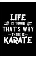 Life Is Tough That's Why There Is Karate