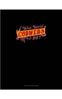 What Would Cobweb Do?