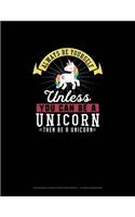 Always Be Yourself Unless You Can Be A Unicorn Then Be A Unicorn: Hexagonal Graph Paper Notebook - 1/4 Inch Hexagons(304 Hexagonal Graph Paper Notebook - 1/4 Inch Hexagons)