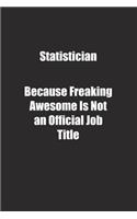 Statistician Because Freaking Awesome Is Not an Official Job Title.