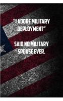 &#65533;I adore military deployment&#65533; Said no military spouse ever.: 6x9 Journal christmas gift for under 10 dollars military spouse journal