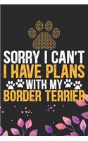 Sorry I Can't I Have Plans with My Border Terrier