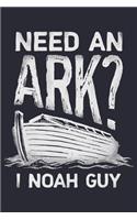 Need an Ark I Noah Guy: Christian Lined Notebook, Journal, Organizer, Diary, Composition Notebook, Gifts for Christians