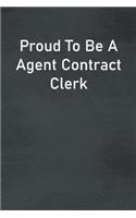 Proud To Be A Agent Contract Clerk: Lined Notebook For Men, Women And Co Workers