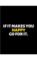 If It Makes You Happy Go For It: lined professional notebook/journal A perfect gift for men under 10 dollars: Amazing Notebook/Journal/Workbook - Perfectly Sized 8.5x11" - 120 Pages
