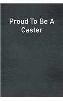 Proud To Be A Caster