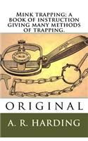 Mink trapping; a book of instruction giving many methods of trapping.: original