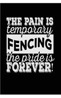 The Pain Is Temporary The Pride Is Forever! Fencing: Blank Lined Notebook Journal