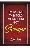 Every Time They Told Me No I Just Got Stronger - Lady Gaga