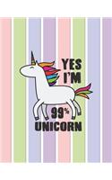 Yes I'm 99% unicorn: 99% unicorn on pastel cover and Lined pages, Extra large (8.5 x 11) inches, 110 pages, White paper(7 99% Unicorn on Pastel Notebook)