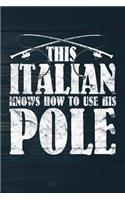 This Italian Knows How To Use His Pole: Funny Fishing Journal For Men: Blank Lined Notebook For Fisherman To Write Notes & Writing