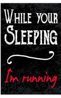 While Your Sleeping I'm Running: Blank Lined Journal - Journals for Running