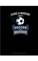 School Is Important But Soccer Is Importanter: Composition Notebook: Wide Ruled(672 Composition Notebook: Wide Ruled)