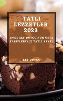 Tatl&#305; Lezzetler 2023: Evde &#350;ef Duygu'nun Usta Tarifleriyle Tatl&#305; Keyfi