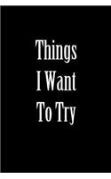 Things I Want to Try