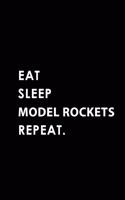 Eat Sleep Model Rockets Repeat: Blank Lined 6x9 Model Rockets Passion and Hobby Journal/Notebooks as Gift for the Ones Who Eat, Sleep and Live It Forever.
