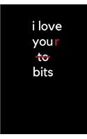 I Love You to Bits: Cute Funny Notebook for Partner A5 (6 X 9 In) to Write in with 120 Pages White Paper Journal / Planner / Notepad / Diary / Doodling Pad