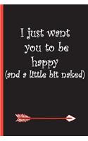 I Just Want You to Be Happy (and a Little Bit Naked)