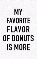 My Favorite Flavor of Donuts Is More: A 6x9 Inch Matte Softcover Journal Notebook with 120 Blank Lined Pages and a Funny Foodie Loving Cover Slogan