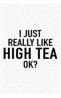 I Just Really Like High Tea Ok?: A 6x9 Inch Matte Softcover Journal Notebook with 120 Blank Lined Pages and a Funny Foodie Feast Cover Slogan